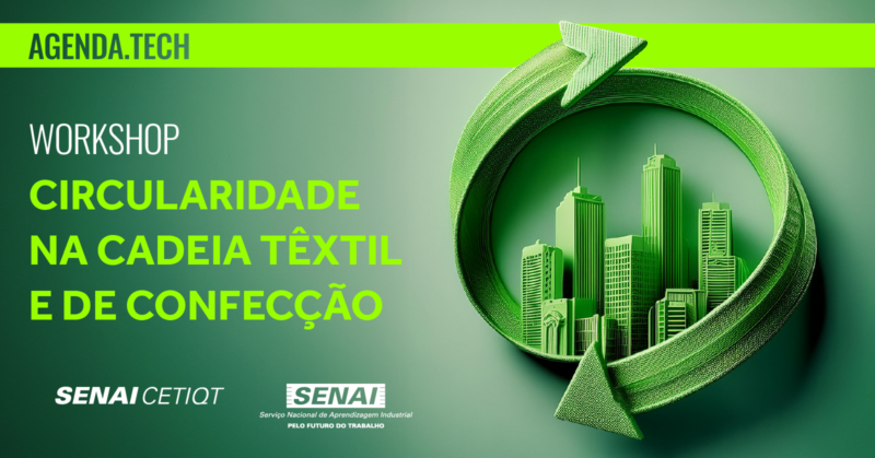 SENAI CETIQT: workshop vai analisar AgendaTECH - Circularidade na Cadeia Têxtil e de Confecção